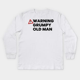 Warning Grumpy Old Man. Funny Old Man Saying. Great For Grumpy Dads Kids Long Sleeve T-Shirt